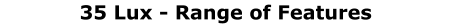 35 Lux - Range of Features