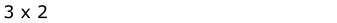 3 x 2